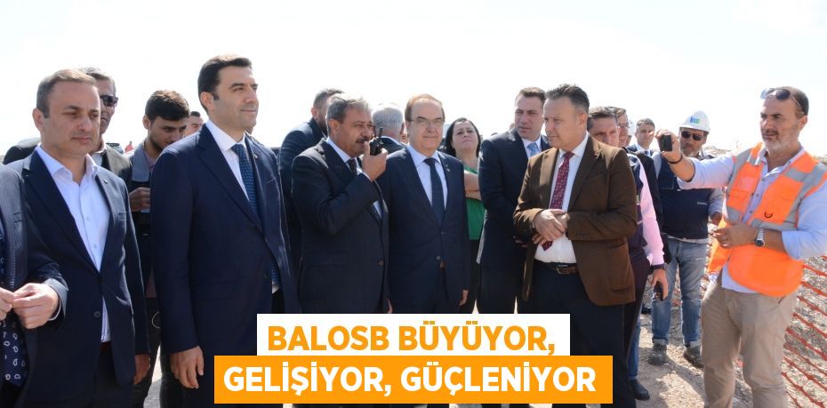 BALOSB BÜYÜYOR, GELİŞİYOR, GÜÇLENİYOR