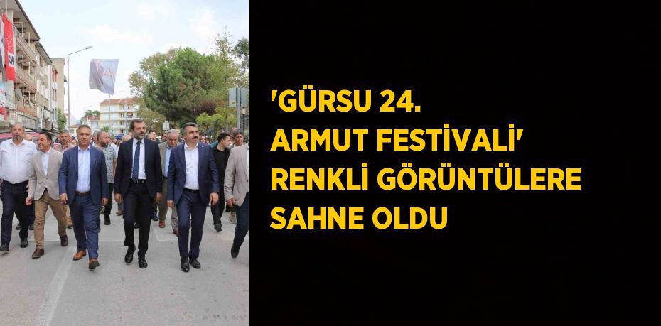 'GÜRSU 24. ARMUT FESTİVALİ' RENKLİ GÖRÜNTÜLERE SAHNE OLDU