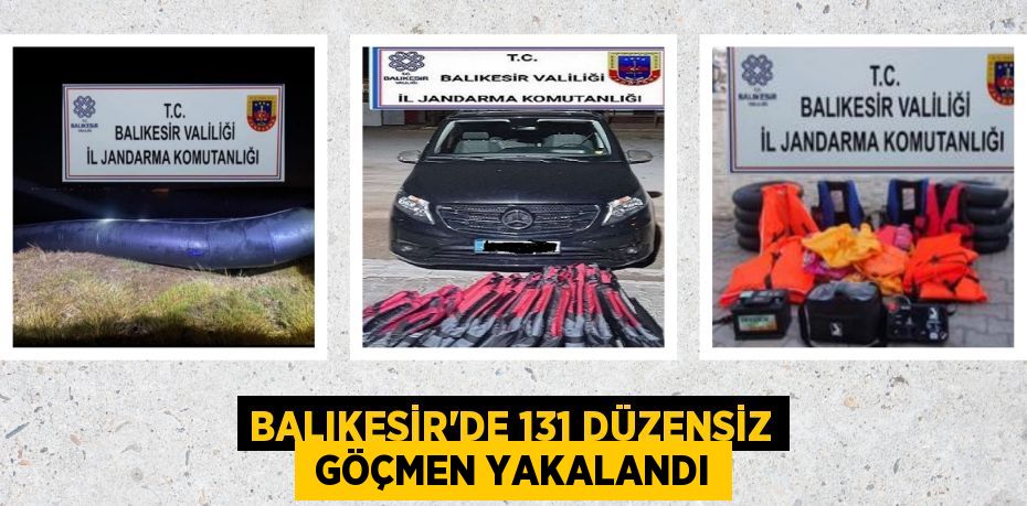 BALIKESİR’DE 131 DÜZENSİZ  GÖÇMEN YAKALANDI