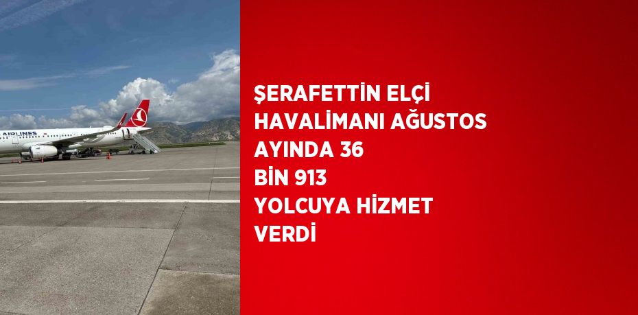 ŞERAFETTİN ELÇİ HAVALİMANI AĞUSTOS AYINDA 36 BİN 913 YOLCUYA HİZMET VERDİ