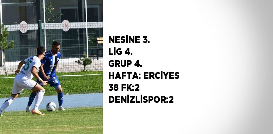 NESİNE 3. LİG 4. GRUP 4. HAFTA: ERCİYES 38 FK:2 DENİZLİSPOR:2