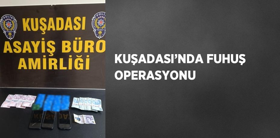 KUŞADASI’NDA FUHUŞ OPERASYONU