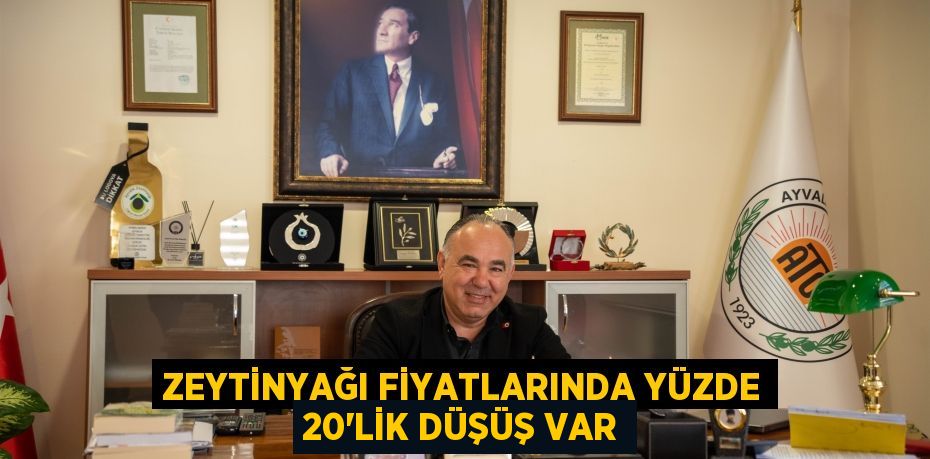 ZEYTİNYAĞI FİYATLARINDA YÜZDE 20’LİK DÜŞÜŞ VAR