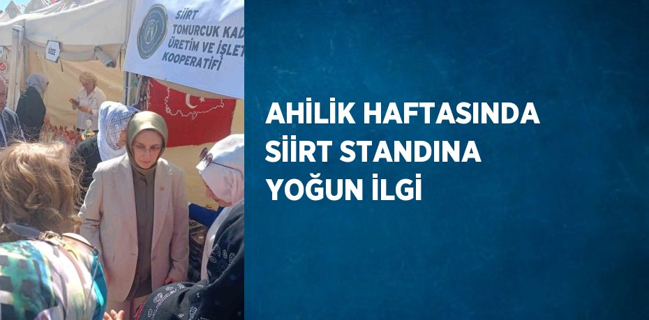 AHİLİK HAFTASINDA SİİRT STANDINA YOĞUN İLGİ