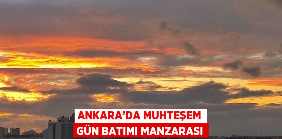 ANKARA’DA MUHTEŞEM GÜN BATIMI MANZARASI