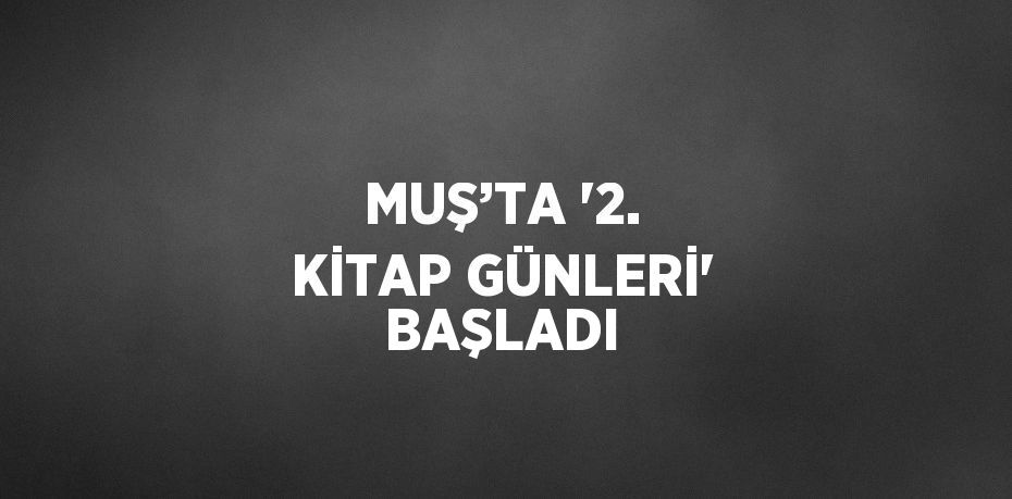 MUŞ’TA '2. KİTAP GÜNLERİ' BAŞLADI