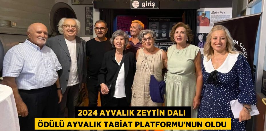 2024 AYVALIK ZEYTİN DALI ÖDÜLÜ AYVALIK TABİAT PLATFORMU’NUN OLDU