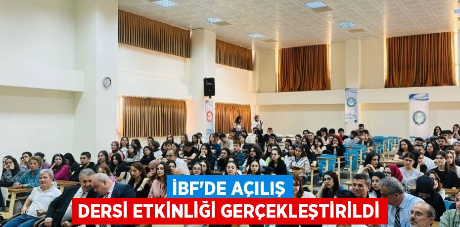 İBF’DE AÇILIŞ DERSİ ETKİNLİĞİ GERÇEKLEŞTİRİLDİ