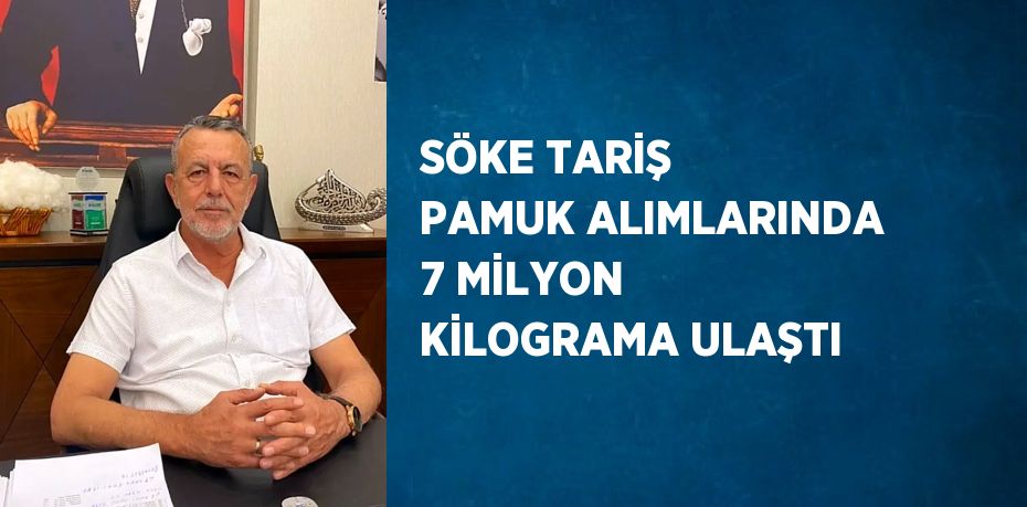 SÖKE TARİŞ PAMUK ALIMLARINDA 7 MİLYON KİLOGRAMA ULAŞTI