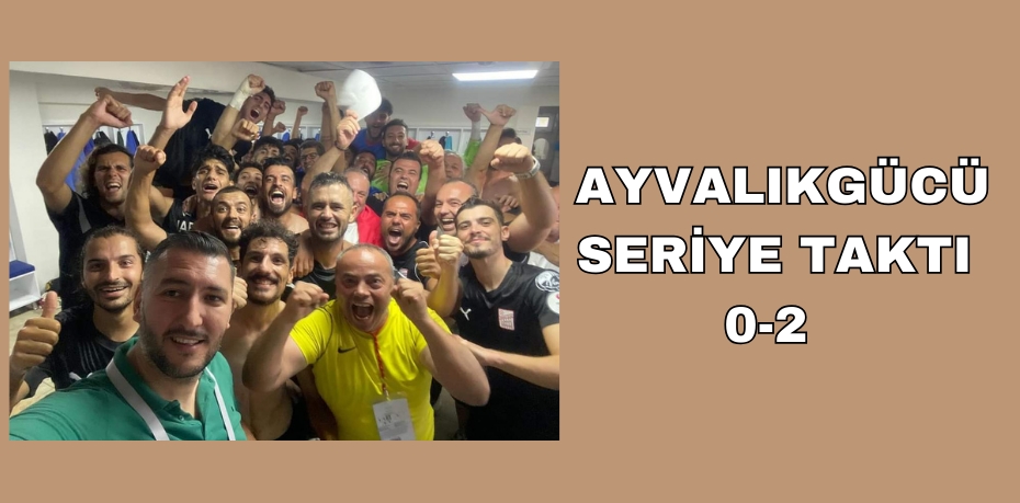 AYVALIKGÜCÜ SERİYE TAKTI   0-2