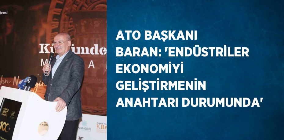 ATO BAŞKANI BARAN: 'ENDÜSTRİLER EKONOMİYİ GELİŞTİRMENİN ANAHTARI DURUMUNDA'