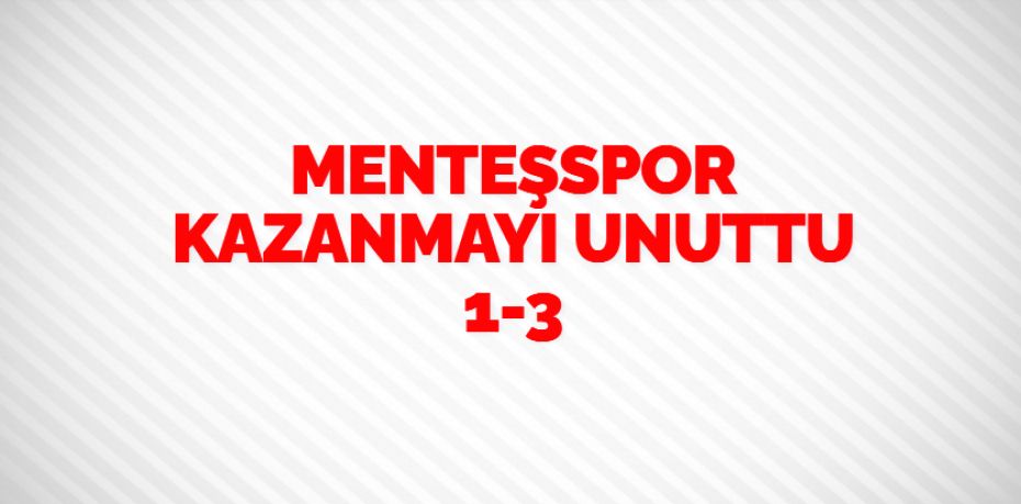 MENTEŞSPOR KAZANMAYI UNUTTU     1-3