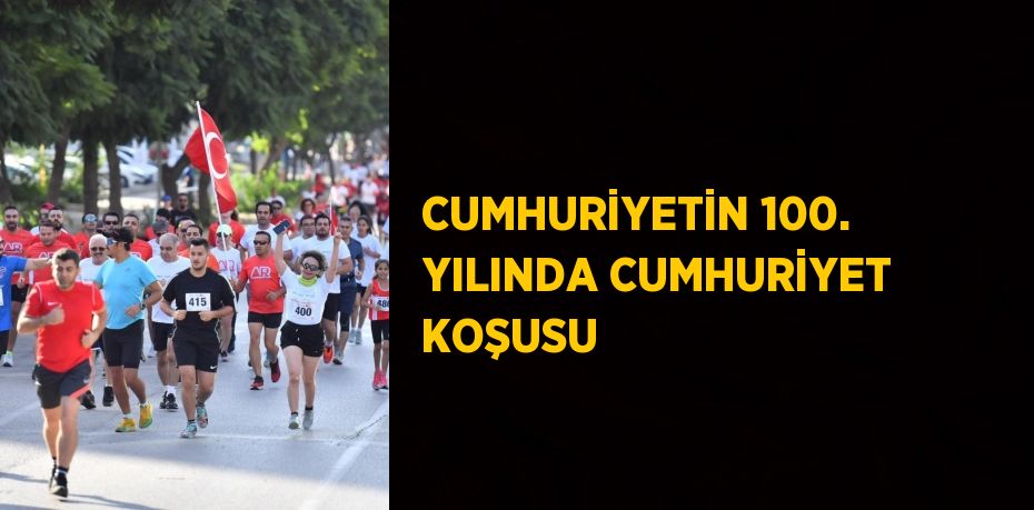 CUMHURİYETİN 100. YILINDA CUMHURİYET KOŞUSU