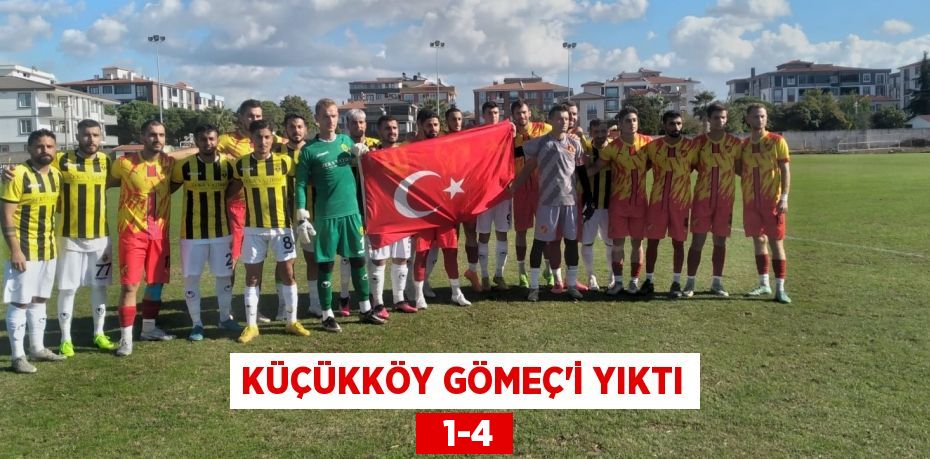 KÜÇÜKKÖY GÖMEÇ’İ YIKTI   1-4