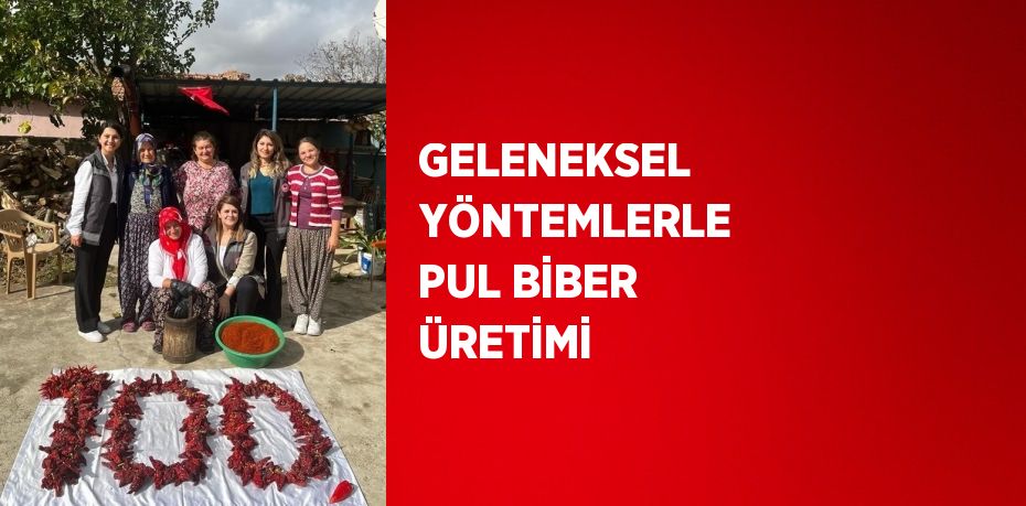 GELENEKSEL YÖNTEMLERLE PUL BİBER ÜRETİMİ