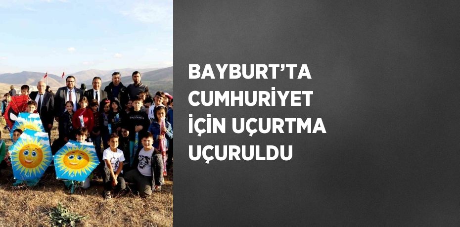 BAYBURT’TA CUMHURİYET İÇİN UÇURTMA UÇURULDU