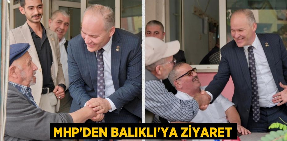 MHP’DEN BALIKLI’YA ZİYARET