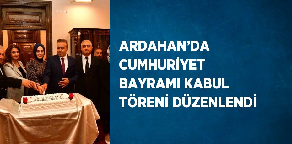 ARDAHAN’DA CUMHURİYET BAYRAMI KABUL TÖRENİ DÜZENLENDİ