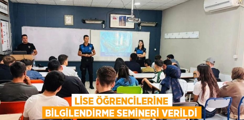 LİSE ÖĞRENCİLERİNE BİLGİLENDİRME SEMİNERİ VERİLDİ