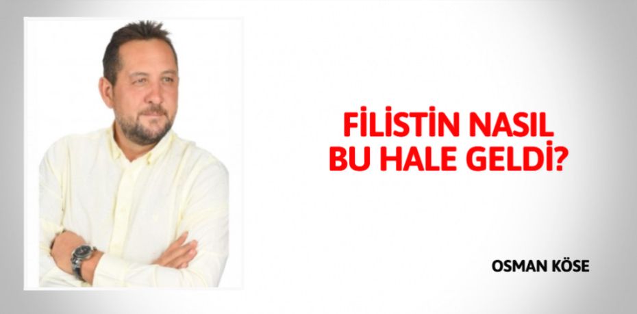 FİLİSTİN NASIL  BU HALE  GELDİ?