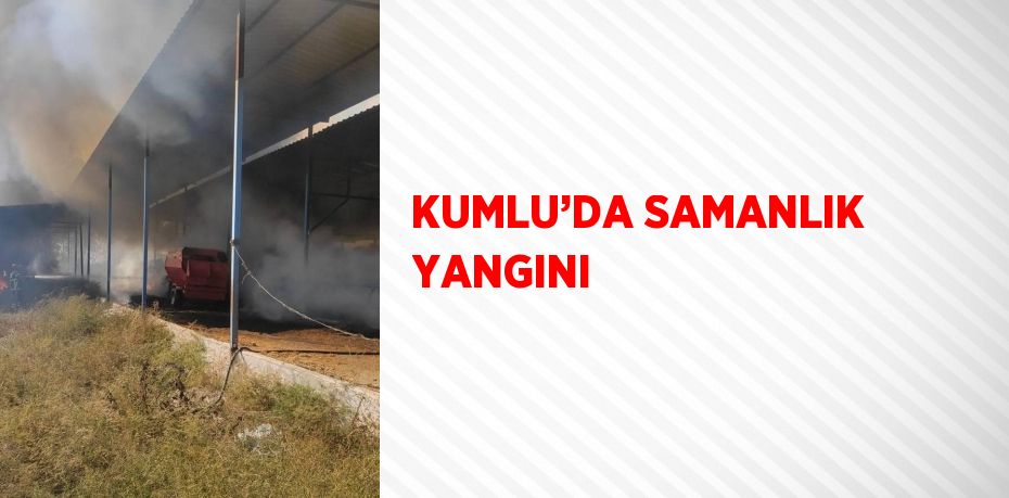 KUMLU’DA SAMANLIK YANGINI