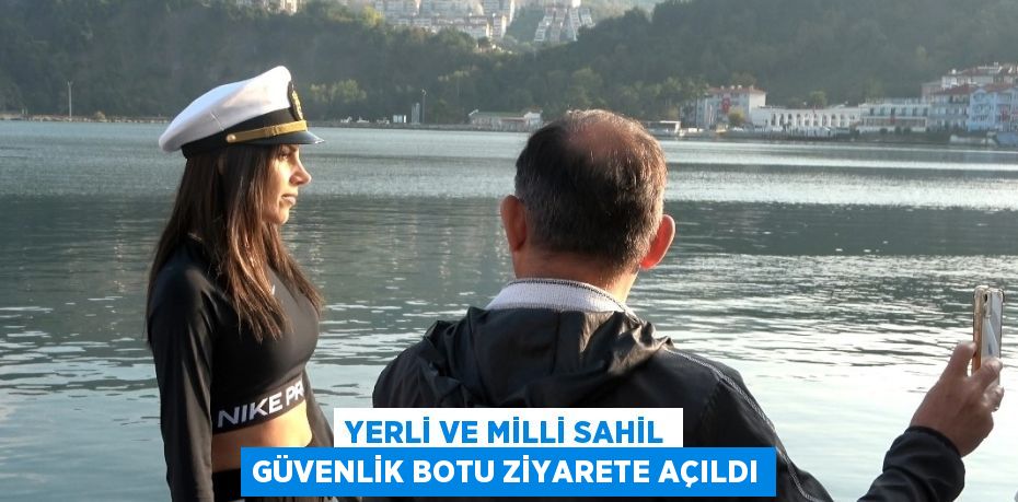 YERLİ VE MİLLİ SAHİL GÜVENLİK BOTU ZİYARETE AÇILDI