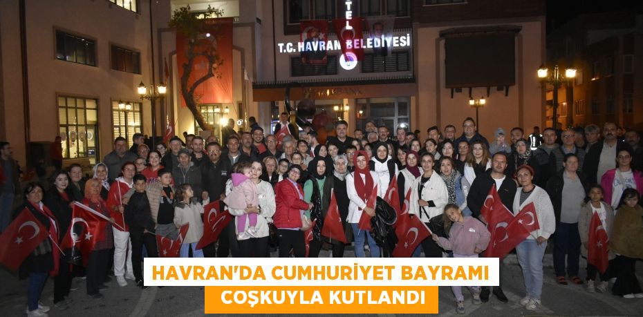 HAVRAN’DA CUMHURİYET BAYRAMI   COŞKUYLA KUTLANDI