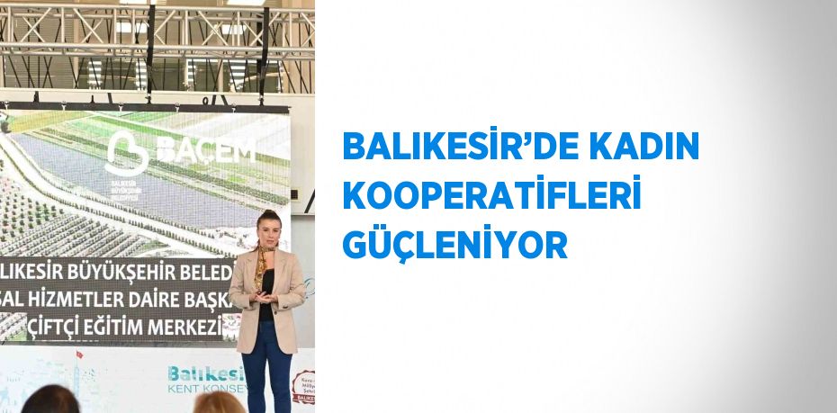 BALIKESİR’DE KADIN KOOPERATİFLERİ GÜÇLENİYOR