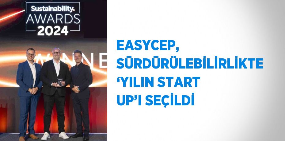 EASYCEP, SÜRDÜRÜLEBİLİRLİKTE ‘YILIN START UP’I SEÇİLDİ