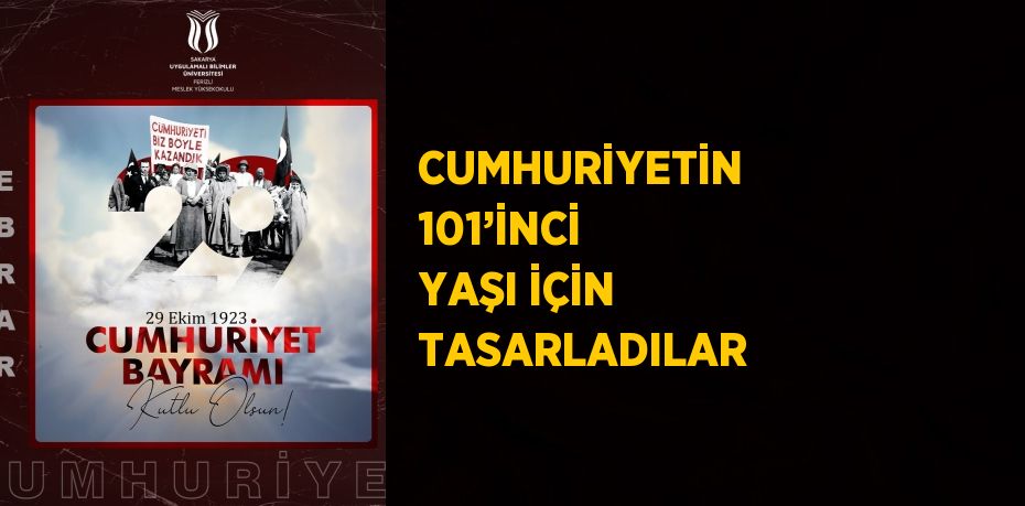 CUMHURİYETİN 101’İNCİ YAŞI İÇİN TASARLADILAR