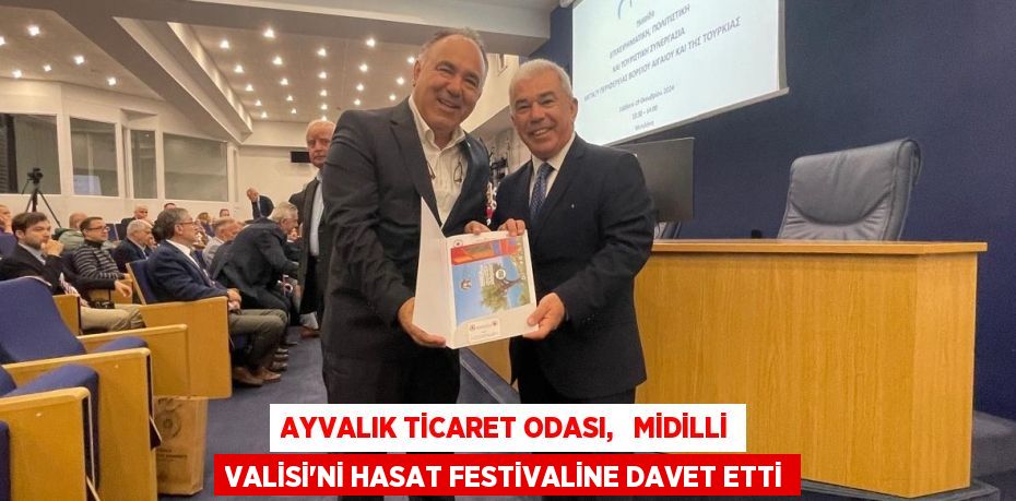 AYVALIK TİCARET ODASI,   MİDİLLİ VALİSİ’Nİ HASAT FESTİVALİNE DAVET ETTİ