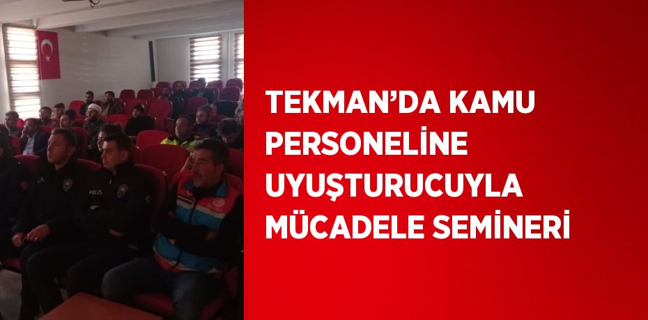 TEKMAN’DA KAMU PERSONELİNE UYUŞTURUCUYLA MÜCADELE SEMİNERİ