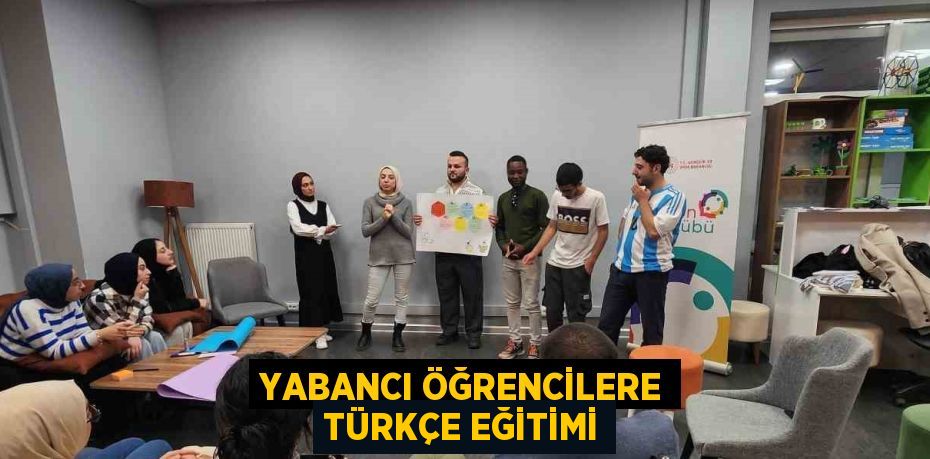 YABANCI ÖĞRENCİLERE TÜRKÇE EĞİTİMİ