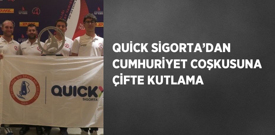 QUİCK SİGORTA’DAN CUMHURİYET COŞKUSUNA ÇİFTE KUTLAMA