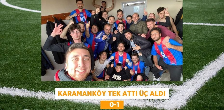 KARAMANKÖY TEK ATTI ÜÇ ALDI     0-1