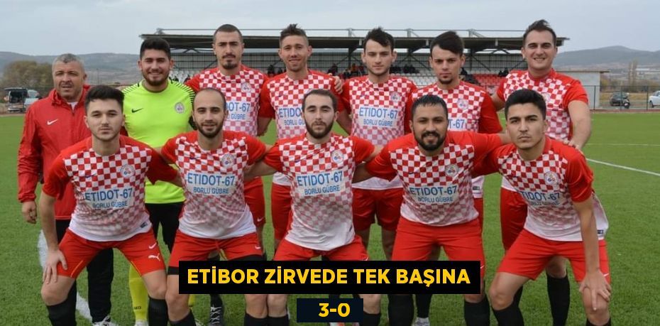 ETİBOR ZİRVEDE TEK BAŞINA    3-0
