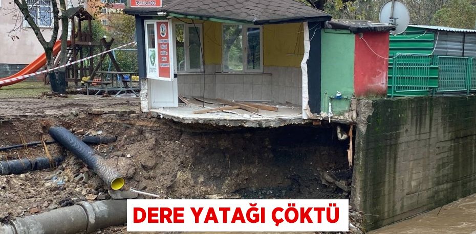 DERE YATAĞI ÇÖKTÜ