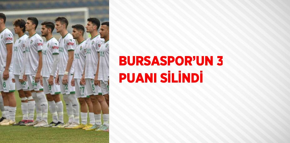 BURSASPOR’UN 3 PUANI SİLİNDİ