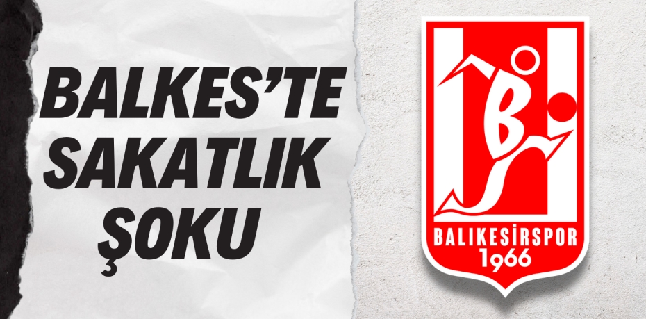 BALKES’TE SAKATLIK ŞOKU