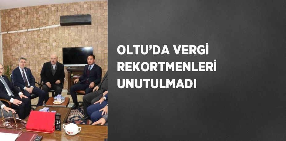 OLTU’DA VERGİ REKORTMENLERİ UNUTULMADI