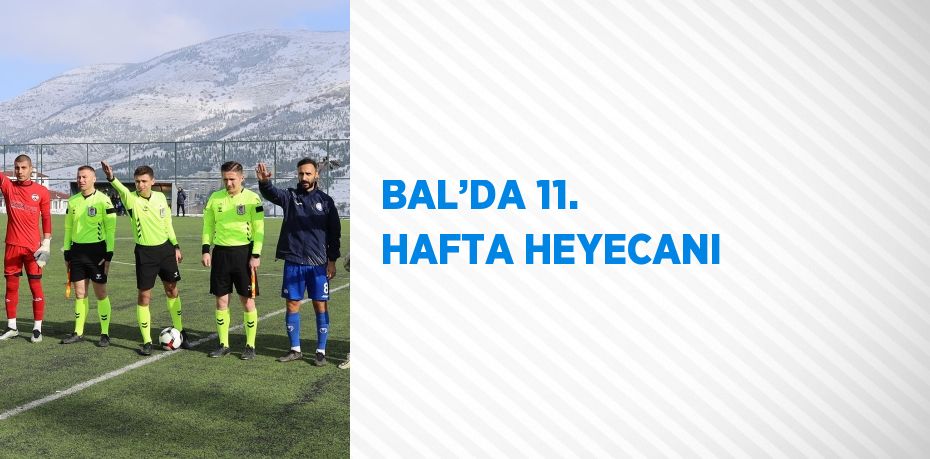 BAL’DA 11. HAFTA HEYECANI