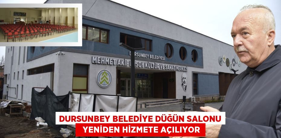 DURSUNBEY BELEDİYE DÜĞÜN SALONU   YENİDEN HİZMETE AÇILIYOR