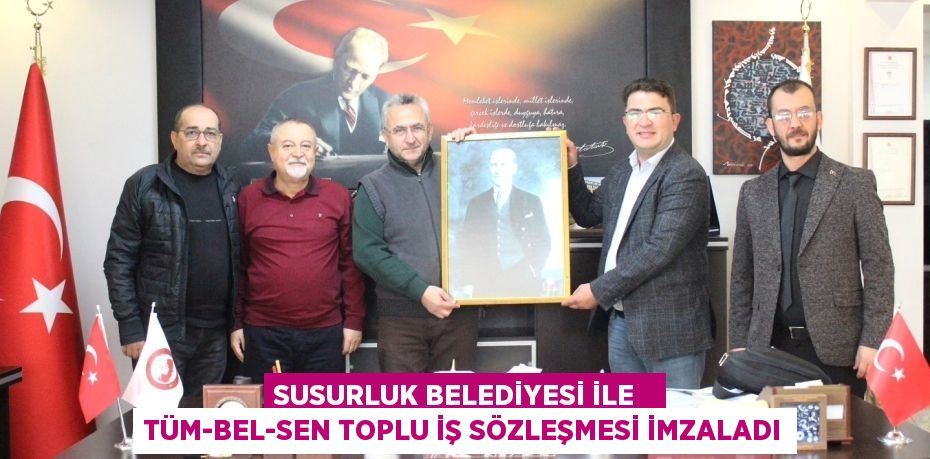 SUSURLUK BELEDİYESİ İLE   TÜM-BEL-SEN TOPLU İŞ SÖZLEŞMESİ İMZALADI