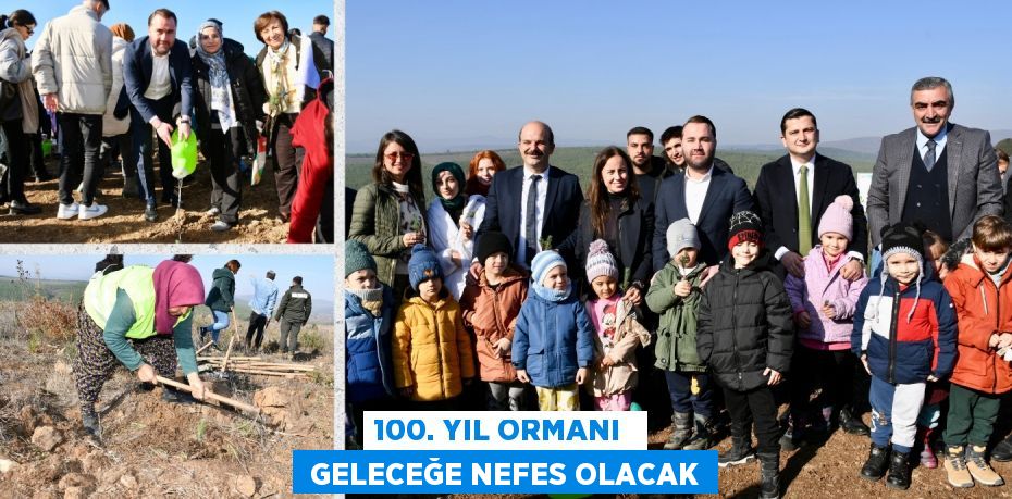 100. YIL ORMANI   GELECEĞE NEFES OLACAK