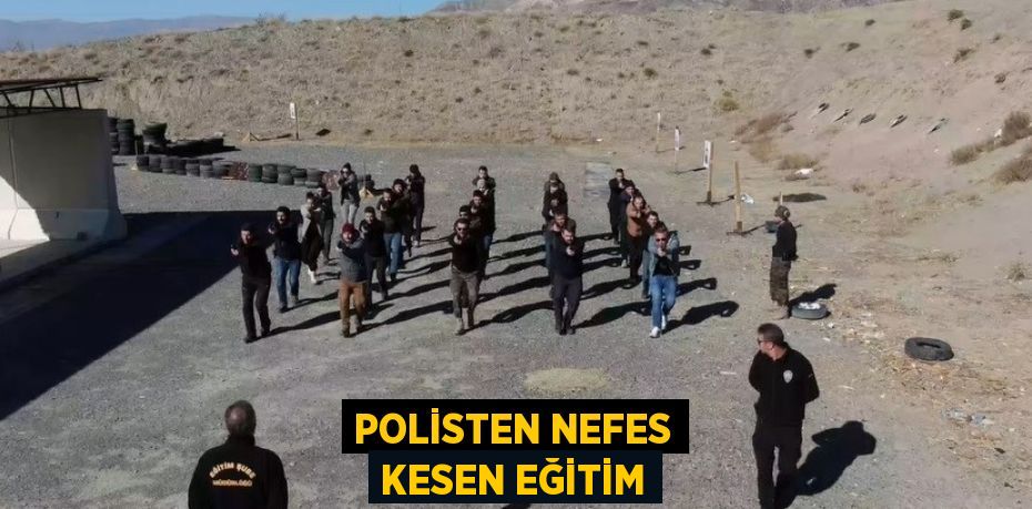 POLİSTEN NEFES KESEN EĞİTİM