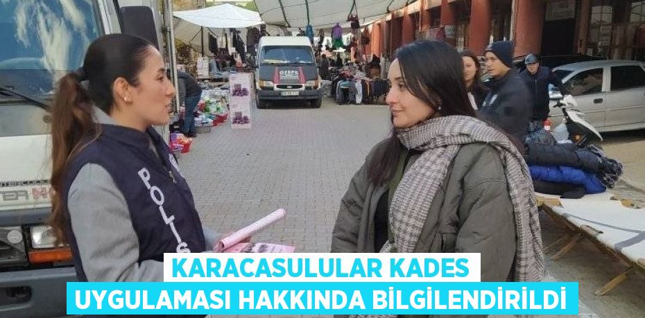 KARACASULULAR KADES UYGULAMASI HAKKINDA BİLGİLENDİRİLDİ