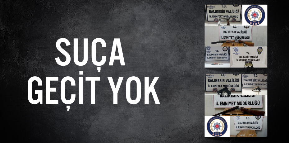 SUÇA GEÇİT YOK