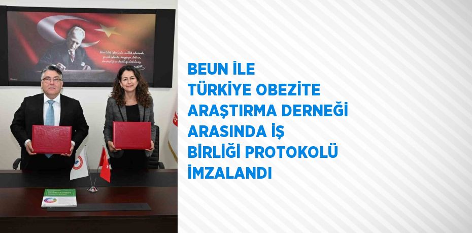 BEUN İLE TÜRKİYE OBEZİTE ARAŞTIRMA DERNEĞİ ARASINDA İŞ BİRLİĞİ PROTOKOLÜ İMZALANDI