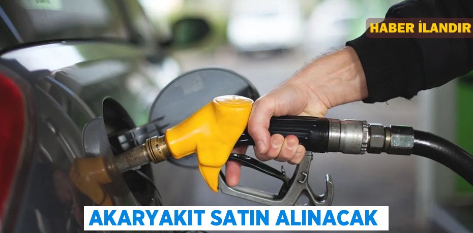 Akaryakıt satın alınacak