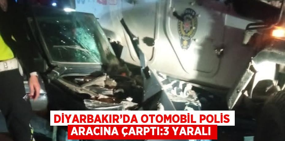 DİYARBAKIR’DA OTOMOBİL POLİS ARACINA ÇARPTI:3 YARALI